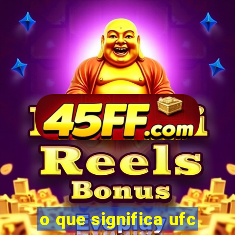 o que significa ufc
